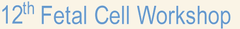 12th Fetal Cell Workshop